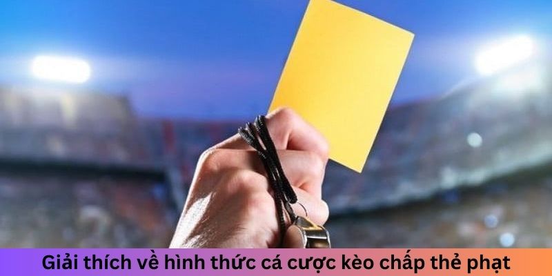 Giải thích về hình thức cá cược kèo chấp thẻ phạt