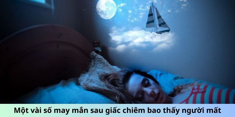 Một vài số may mắn sau giấc chiêm bao thấy người mất